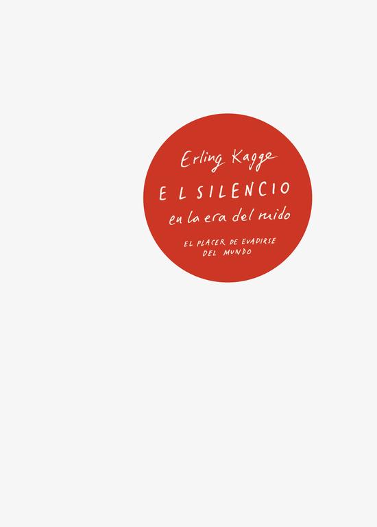 EL SILENCIO EN LA ERA DEL RUIDO | 9788430618736 | ERLING KAGGE