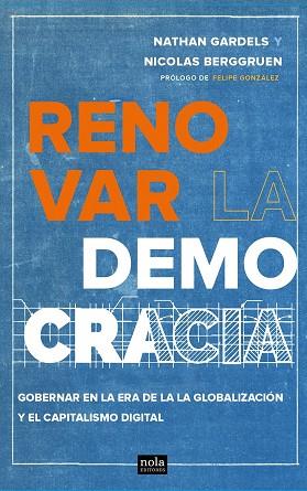 RENOVAR LA DEMOCRACIA | 9788494708510 | GARDELS, NATHAN/BERGGRUEN, NICOLAS/GONZÁLEZ, FELIPE