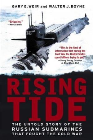 RISING TIDE : THE UNTOLD STORY OF THE RUSSIAN SUBMARINES THAT FOUGHT THE COLD WAR | 9780451213013 | GARY WEIR; WALTER J. BOYNE