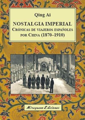 NOSTALGIA IMPERIAL. CRÓNICAS DE VIAJEROS ESPAÑOLES POR CHINA (1870-1910) | 9788478134823 | AI, QING