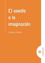 EL ASEDIO A LA IMAGINACIÓN | 9788490457139 | PEREIRA RODRÍGUEZ, GUZTAVO
