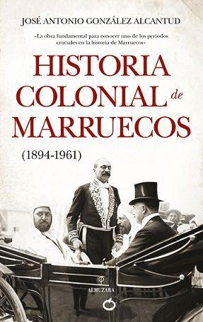 HISTORIA COLONIAL DE MARRUECOS (1894-1961) | 9788417418878 | JOSÉ ANTONIO GONZÁLEZ ALCANTUD