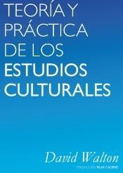 TEORÍA Y PRÁCTICA DE LOS ESTUDIOS CULTURALES. | 9788494580741 | WALTON, DAVID