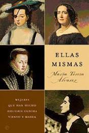 ELLAS MISMAS: MUJERES QUE HAN HECHO HISTORIA CONTRA VIENTO Y MAREA | 9788497343909 | ALVAREZ, MARIA TERES