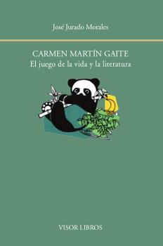 CARMEN MARTÍN GAITE. EL JUEGO DE LA VIDA Y LA LITERATURA | 9788498951967 | JURADO MORALES, JOSÉ