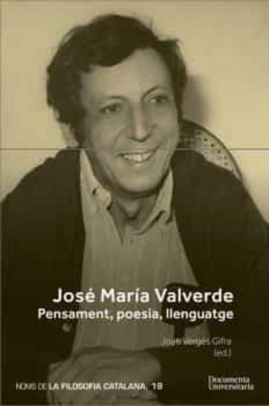 JOSÉ MARÍA VALVERDE: PENSAMENT, POESIA, LLENGUATGE | 9788499846330 | BAÑEZA DOMÍNGUEZ, TIRSO/BERMUDO ÁVILA, JOSÉ MANUEL/CASTELLET I SALA, JORDI/CUSCÓ I CLARASÓ, JOAN/FER