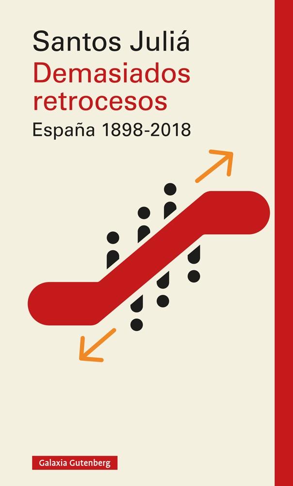 DEMASIADOS RETROCESOS. ESPAÑA 1898-2018 | 9788417747183 | JULIÁ, SANTOS