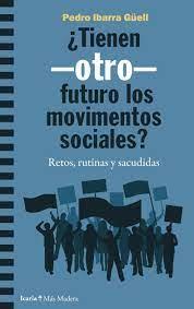 TIENEN -OTRO- FUTURO LOS MOVIMIENTOS SOCIALES? | 9788418826108 | IBARRA GÜELL, PEDRO