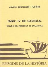 ENRIC IV DE CASTELLA, SENYOR  DEL PRINCIPAT DE CATALUNYA | 9788423204083 | SOBREQUÉS I CALLICÓ, JAUME