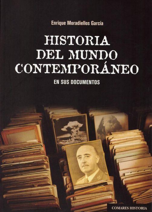 HISTORIA DEL MUNDO CONTEMPORÁNEO EN SUS DOCUMENTOS | 9788490458952 | MORADIELLOS GARCÍA, ENRIQUE