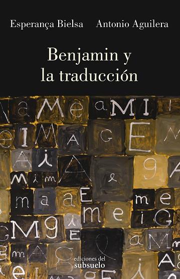 BENJAMIN Y LA TRADUCCIÓN | 9788412657241 | BIELSA, ESPERANÇA/AGUILERA, ANTONIO