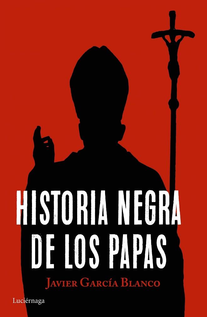 HISTORIA NEGRA DE LOS PAPAS | 9788416694617 | GARCÍA BLANCO, JAVIER