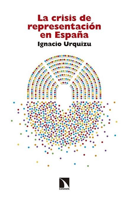 CRISIS DE REPRESENTACION EN ESPAÑA, LA | 9788490971468 | URQUIZU, IGNACIO