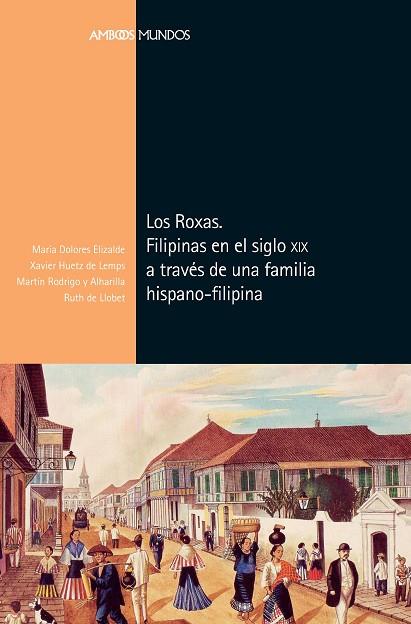 LOS ROXAS. FILIPINAS EN EL SIGLO XIX A TRAVÉS DE UNA FAMILIA HISPANO-FILIPINA | 9788417945114 | ELIZALDE PÉREZ-GRUESO, MARÍA DOLORES/HUETZ DE LEMPS, XAVIER/RODRIGO Y ALHARILLA, MARTÍN/DE LLOBET FR