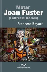 MATAR JOAN FUSTER | 9788494760624 | BAYARRI, FRANCESC