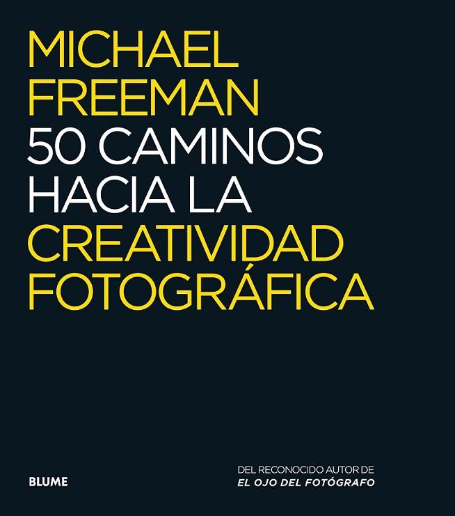 50 CAMINOS HACIA LA CREATIVIDAD FOTOGRÁFICA | 9788416138876 | FREEMAN, MICHAEL