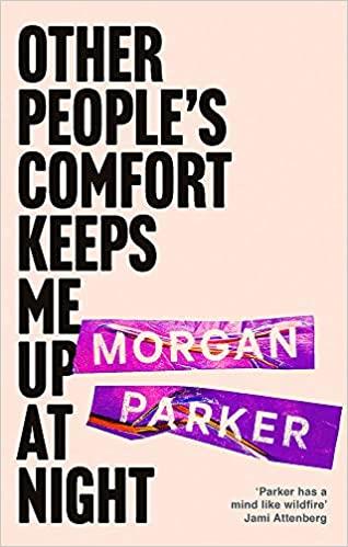 OTHER PEOPLE'S COMFORT KEEPS ME UP AT NIGHT: WITH A NEW INTRODUCTION BY DANEZ SMITH | 9781472156273 | PARKER, MORGAN