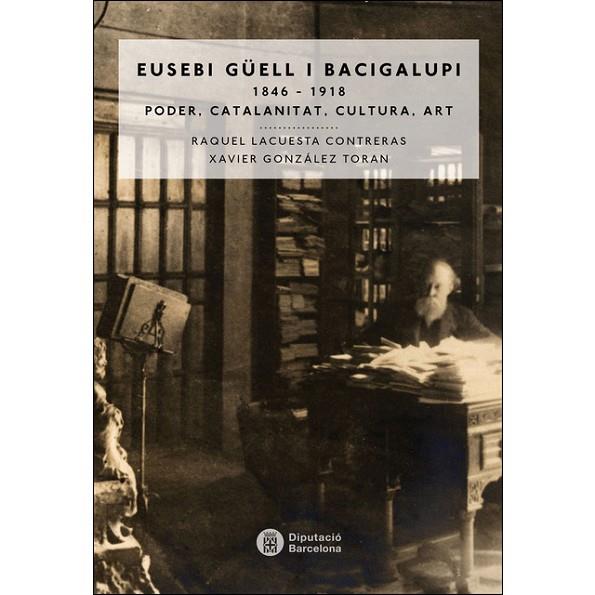 EUSEBI GÜELL BACIGALUPI (1846-1918) | 9788498038965 | GONZÁLEZ TORAN, XAVIER / LACUESTA CONTRERAS, RAQUEL