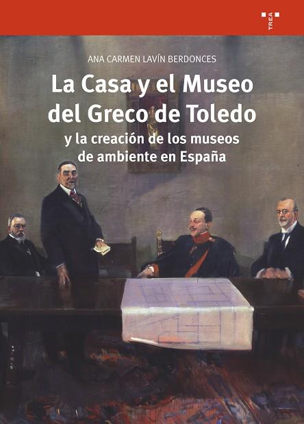 LA CASA Y EL MUSEO DEL GRECO DE TOLEDO Y LA CREACIóN DE LOS MUSEOS DE AMBIENTE E | 9788417140175 | LAVíN BERDONCES, ANA CARMEN