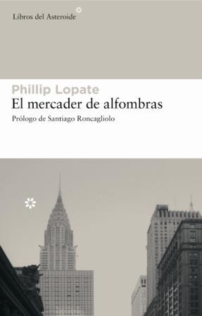 EL MERCADER DE ALFOMBRAS | 9788493501877 | PHILLIP LOPATE