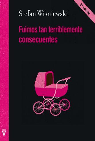 FUIMOS TAN TERRIBLEMENTE CONSECUENTES | 9788492559954 | WISNIEWSKI, STEFAN