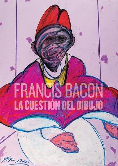 FRANCIS BACON. LA CUESTIÓN DEL DIBUJO | 9788494461576 | DIVERSOS