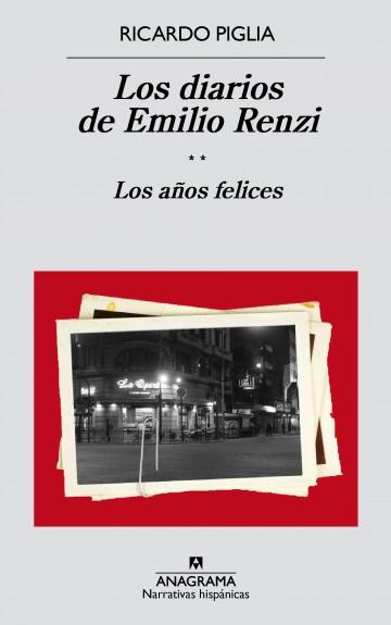 DIARIOS DE EMILIO RENZI, LOS, II: LOS AÑOS FELICES | 9788433998187 | PIGLIA, RICARDO
