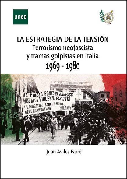 LA ESTRATEGIA DE LA TENSIÓN TERRORISMO NEOFASCISTA Y TRAMAS GOLPISTAS EN ITALIA, | 9788436276879 | AVILÉS FARRÉ, JUAN