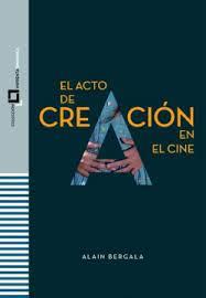 EL ACTO DE CREACIÓN EN EL CINE | 9788409503476 | BERGALA, ALAIN