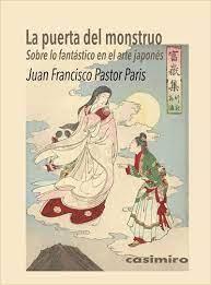 LA PUERTA DEL MONSTRUO. SOBRE LO FANTÁSTICO EN EL ARTE JAPONÉS | 9788419524096 | PASTOR PARIS, JUAN FRANCISCO