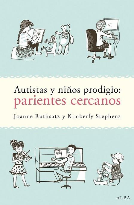 AUTISTAS Y NIÑOS PRODIGIO: PARIENTES CERCANOS | 9788490652725 | RUTHSATZ, JOANNE/STEPHENS, KIMBERLY
