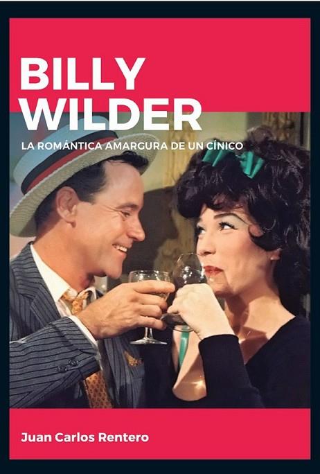 BILLY WILDER. LA ROMANTICA AMARGURA DE UN CINICO | 9788415448150 | RENTERO, JUAN CARLOS
