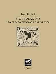 ELS TROBADORS I LA CROADA DE RIC | 9788493660956 | CURBET