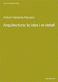 ARQUITECTURA:LA IDEA I EL DETALL | 9788483015889 | NAVARRO