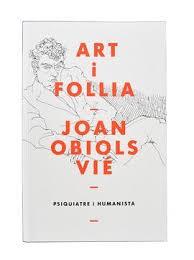 ART I FOLLIA – JOAN OBIOLS VIÉ – PSIQUIATRE I HUMANISTA | 9788491562092 | OBIOLS VIÉ, JOAN/Y OTROS