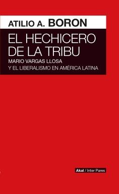 HECHICERO DE LA TRIBU. VARGAS LLOSA Y LIBERALISMO | 9786079818593 | BORON, ATILIO A.