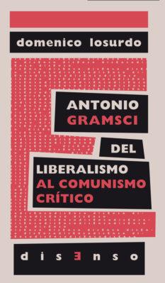ANTONIO GRAMSCI DEL LIBERALISMO AL COMUNISMO | 9788494393228 | LOSURDO, DOMENICO