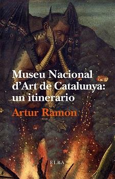 MUSEU NACIONAL D' ART DE CATALUNYA: UN ITINERARIO | 9788494366604 | RAMON, ARTUR