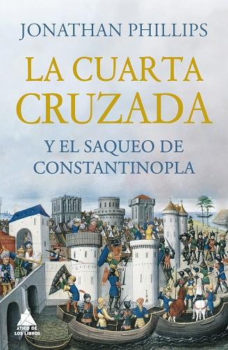 LA CUARTA CRUZADA Y EL SAQUEO DE CONSTANTINOPLA | 9788418217531 | PHILLIPS, JONATHAN