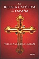 LA IGLESIA CATOLICA EN ESPAÑA | 9788484328865 | CALLAHAM