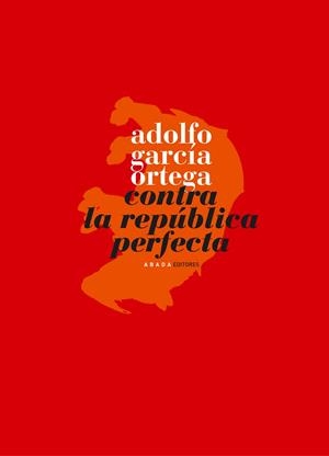 CONTRA LA REPUBLICA PERFECTA | 9788496775022 | ORTEGA