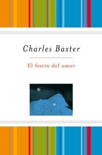 FESTIN DEL AMOR | 9788489662896 | CHARLES BAXTER