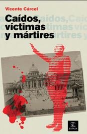 CAIDOS, VICTIMAS Y MARTIRES | 9788467028256 | CARCEL