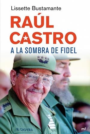 RAUL CASTRO A LA SOMBRA DE FIDEL | 9788427034648 | BUSTAMANTE
