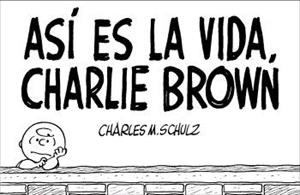 ASI ES LA VIDA CHARLIE BROWN | 9788476698037 | SCHULZ