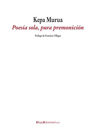 POESIA SOLA, PURA PREMONICION | 9788496720916 | MURUA