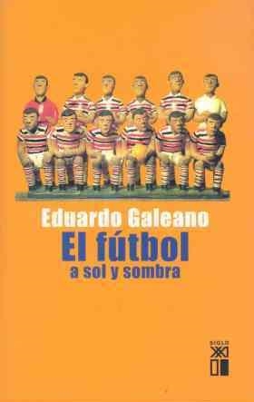 EL FUTBOL A SOL Y SOMBRA | 9788432311345 | GALEANO
