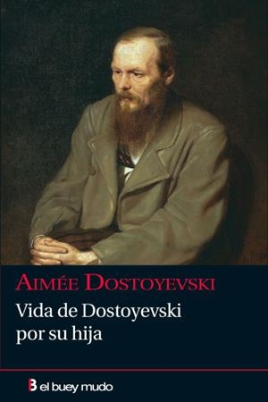 VIDA DE DOSTOYEVSKI POR SU HIJA | 9788493857448 | DOSTOYEVSKI, AIMéE