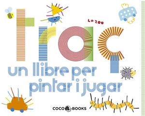 TRAC UN LLIBRE PER PINTAR I JUGA | 9788493847197 | ZOO, LA