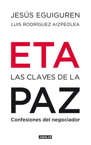 ETA LAS CLAVES DE LA PAZ | 9788403100992 | EGUIGUREN, JESUS ; RODRIGUEZ AIZPEOLEA, LUIS